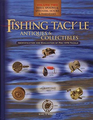 Download Fishing Tackle Antiques & Collectibles: Reels, Spoons & Spinners, Hooks & Harnesses, Vol. 2 - Karl T. White | ePub