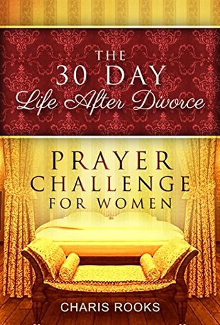 Read Online The 30 Day Life After Divorce Prayer Challenge for Women - Charis Rooks | ePub