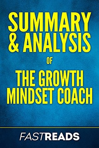 Read Summary & Analysis of The Growth Mindset Coach: with Key Takeaways - FastReads file in PDF