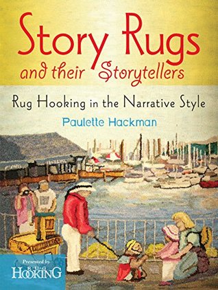 Full Download Story Rugs and their Storytellers: Rug Hooking in the Narrative Style - Paulette Hackman file in PDF