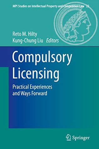 Download Compulsory Licensing: Practical Experiences and Ways Forward (MPI Studies on Intellectual Property and Competition Law) - Reto M. Hilty | ePub