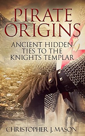 Download PIRATE ORIGINS - Ancient Hidden Ties to the Knights Templar - Christopher J. Mason file in PDF