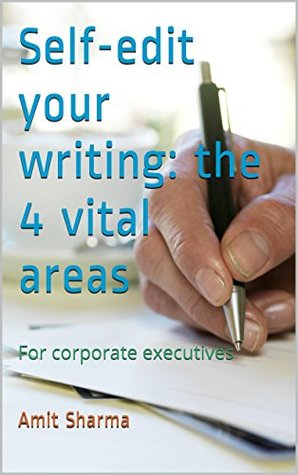 Read Self-edit your writing: the 4 vital areas: For corporate executives - Amit Sharma | ePub