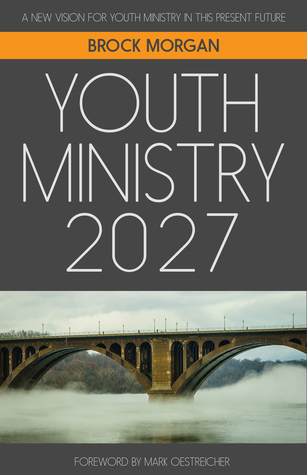 Download Youth Ministry 2027: A New Vision for Youth Ministry in This Present Future - Brock Morgan | ePub