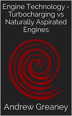 Full Download Engine Technology - Turbocharging vs Naturally Aspirated Engines - Andrew Greaney file in ePub
