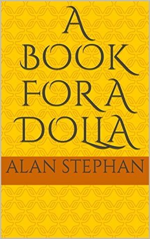 Full Download A Book for A Dolla: Written from my heart to the public - Alan Stephan file in PDF