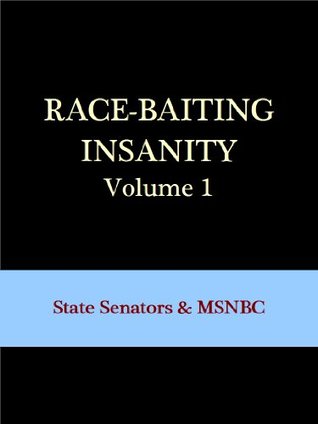 Read Race-Baiting Insanity: State Senators and MSNBC (Race-Baiting Insanity Series #1) - D. Lee | PDF