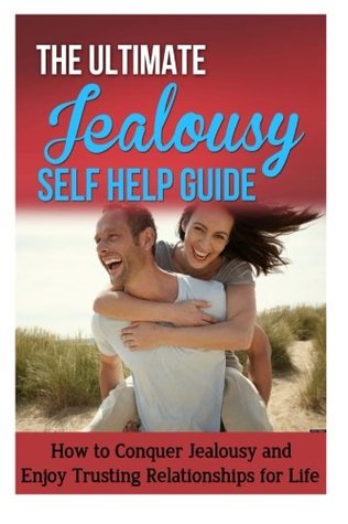 Read The Ultimate Jealousy Self Help Guide: How to Conquer Jealousy and Enjoy Trusting Relationships for Life - Jessica Minty file in PDF