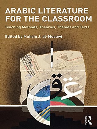Read Arabic Literature for the Classroom: Teaching Methods, Theories, Themes and Texts - Mushin J Al-Musawi | ePub