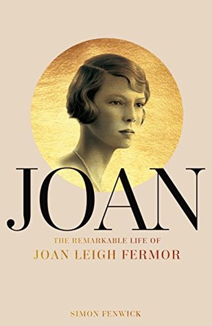 Full Download Joan: Beauty, Rebel, Muse: The Remarkable Life of Joan Leigh Fermor - Simon Fenwick | PDF