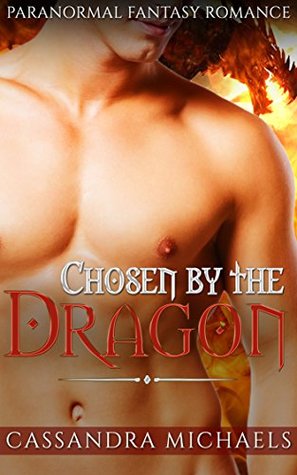 Full Download Chosen By The Dragon: Paranormal Fantasy Romance - Cassandra Michaels | PDF