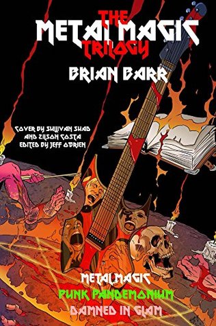 Read Online The Metal Magic Trilogy: Metal Magic, Punk Pandemonium, and Damned in Glam - Brian Barr | PDF