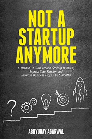 Download Not A Startup Anymore: A Method To Turn Around Startup Burnout, Express Your Passion And Increase Business Profits In 6 Months - Abhyuday Agarwal file in ePub