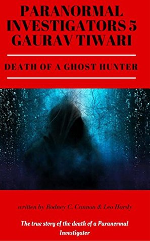 Full Download Paranormal Investigators 5 Gaurav Tiwari Death of a Ghost Hunter - Rodney C. Cannon | ePub