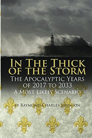 Read In the Thick of the Storm: The Apocalyptic Years of 2017 to 2033 - Raymond Johnson | ePub