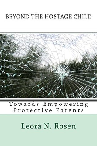 Full Download Beyond the Hostage Child: Towards Empowering Protective Parents - Leora N. Rosen | ePub