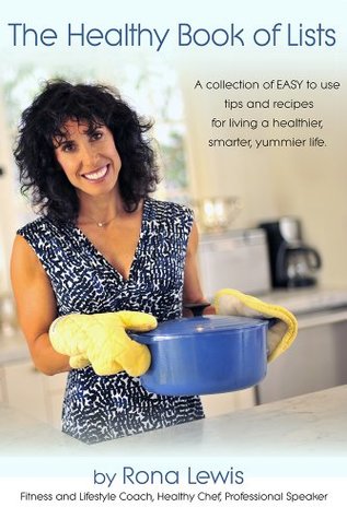 Read Online Healthy Book of Lists: A Collection of Easy to Use Tips and Recipes for Living a Healthier, Smarter, Yummier Life! - Rona Lewis file in ePub
