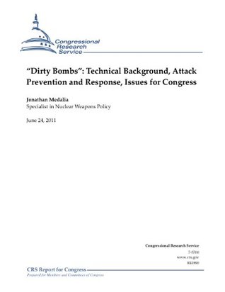 Read “Dirty Bombs”: Technical Background, Attack Prevention and Response, Issues for Congress - Jonathan Medalia file in ePub