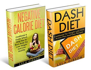 Read Negative Calorie Diet & Dash Diet Box Set (Superfoods, Negative Calorie Diet, Low Calorie Foods, Fat Loss, Goal Setting, Habits, Intermittent Fasting, Natural Weight Loss) - Lela Gibson | ePub