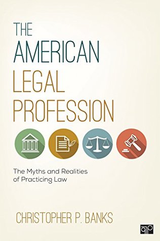 Read The American Legal Profession: The Myths and Realities of Practicing Law: Revised - Christopher P. Banks file in ePub