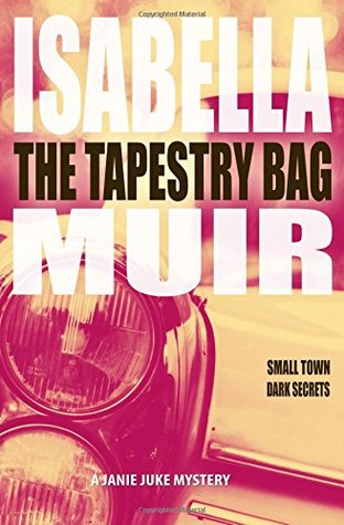Full Download The Tapestry Bag: A gripping mystery, full of twists and turns: Volume 1 (A Janie Juke mystery) - Isabella Muir | PDF
