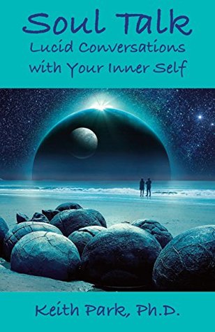 Read Online Soul Talk: Lucid Conversations with Your Inner Self - Keith Park | ePub
