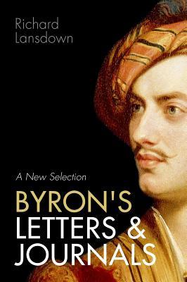Read Online Byron's Letters and Journals: A New Selection: From Leslie A. Marchand's Twelve-Volume Edition / Edited by Richard Lansdown - Richard Lansdown file in ePub