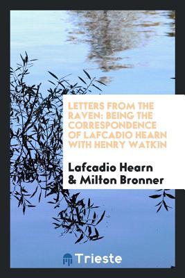Read Letters from the Raven: Being the Correspondence of Lafcadio Hearn with Henry Watkin - Lafcadio Hearn | PDF