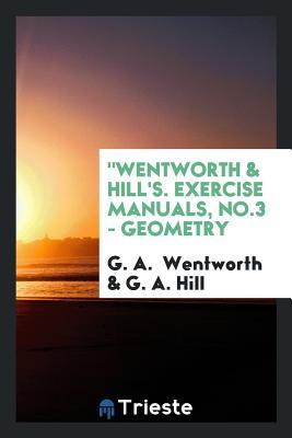 Full Download Wentworth & Hill's. Exercise Manuals, No.3 - Geometry - George Albert Wentworth file in PDF