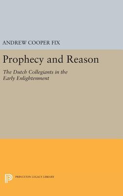 Read Prophecy and Reason: The Dutch Collegiants in the Early Enlightenment - Andrew C. Fix | ePub