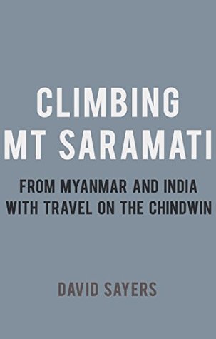 Read Climbing Mt Saramati: From Myanmar and India with travel on the Chindwin - David Sayers file in ePub