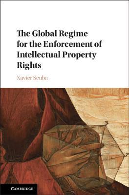 Download The Global Regime for the Enforcement of Intellectual Property Rights - Xavier Seuba | ePub