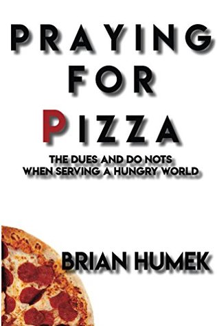 Download Praying for Pizza: The DUES and DO NOTs When Serving a Hungry World - Brian Humek | ePub
