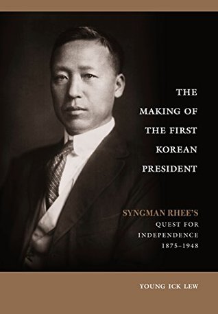 Download The Making of the First Korean President: Syngman Rhee’s Quest for Independence - Young Ick Lew | PDF