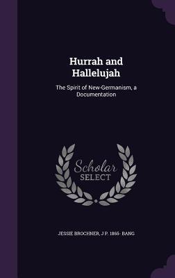 Read Hurrah and Hallelujah: The Spirit of New-Germanism, a Documentation - Jessie Brochner file in ePub