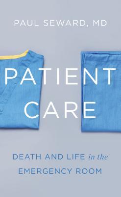 Read Online Patient Care: Death and Life in the Emergency Room - Paul Seward file in ePub