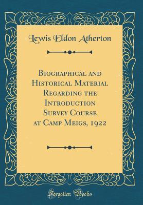Read Online Biographical and Historical Material Regarding the Introduction Survey Course at Camp Meigs, 1922 (Classic Reprint) - Lewis Eldon Atherton | ePub
