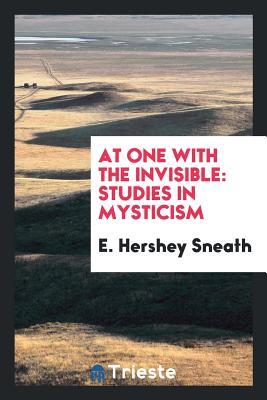 Download At One with the Invisible; Studies in Mysticism - E. Hershey Sneath file in PDF
