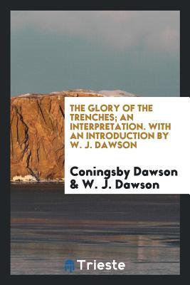 Download The Glory of the Trenches; An Interpretation. with an Introduction by W. J. Dawson - Coningsby Dawson | PDF