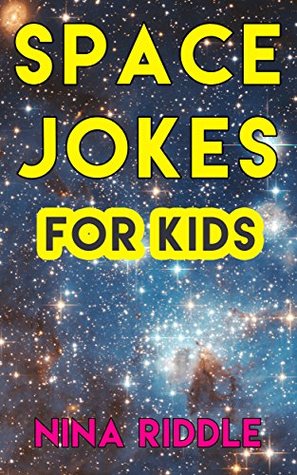 Full Download Space Jokes for Kids: Funny Laugh-out-Loud One-Liners on Space, Astronomy, Planets, Stars, Galaxies and more! - Nina Riddle | ePub