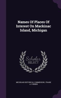 Read Names of Places of Interest on Mackinac Island, Michigan - Michigan Historical Commission | PDF
