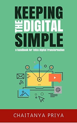 Download Keeping the Digital Simple: A Handbook for Telco Digital Transformation - Chaitanya Priya file in PDF