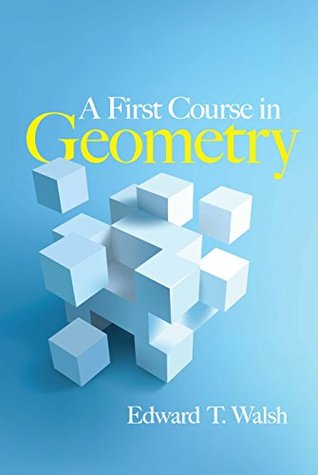 Read Online A First Course in Geometry (Dover Books on Mathematics) - Edward T Walsh file in PDF