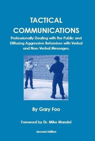 Read Tactical Communications: Professionally Dealing with the Public and Diffusing Aggressive Behaviour with Verbal and Non-Verbal Messages - Gary Foo | ePub