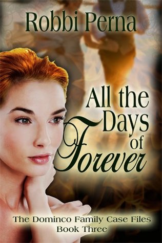 Full Download All the Days of Forever (The Domenico Family Case Files Book 3) - Robbi Perna | PDF