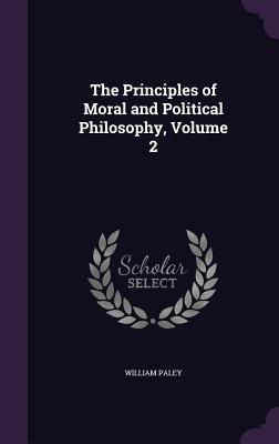 Read Online The Principles of Moral and Political Philosophy, Volume 2 - William Paley | ePub