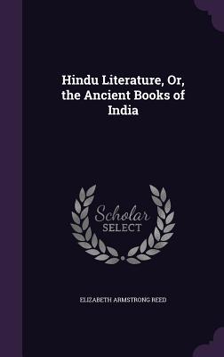 Read Online Hindu Literature, Or, the Ancient Books of India - Elizabeth Armstrong Reed file in PDF