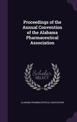 Download Proceedings of the Annual Convention of the Alabama Pharmaceutical Association - Alabama Pharmaceutical Association | PDF
