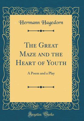 Download The Great Maze and the Heart of Youth: A Poem and a Play (Classic Reprint) - Hermann Hagedorn | ePub