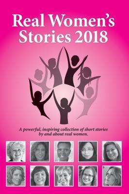 Full Download Real Women's Stories 2018: A Powerful, Inspiring Collection of Short Stories by and about Real Women. - Beth Kallman Werner file in PDF